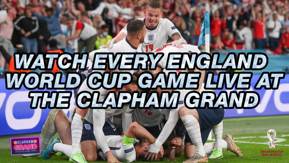 Watch Englands World Cup Games Live at The Clapham Grand